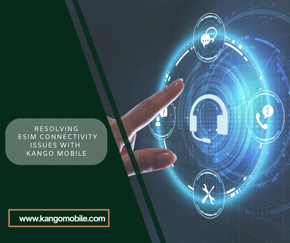 Resolving eSIM Connectivity Issues with Kango Mobile